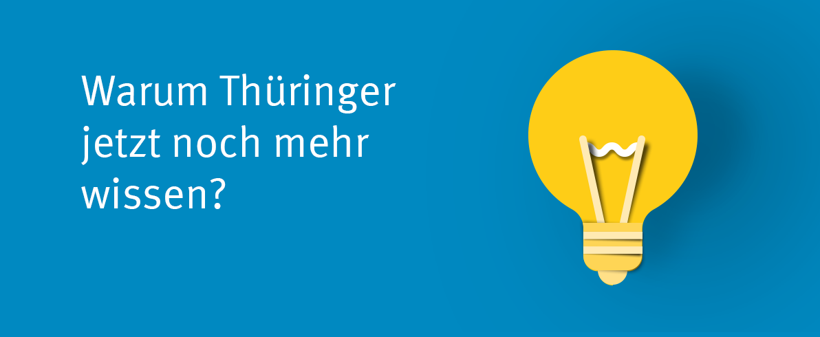 Scherernschnitt einer Glühlampe und die Aufschrifft Warum Thüringer jetzt noch mehr wissen?